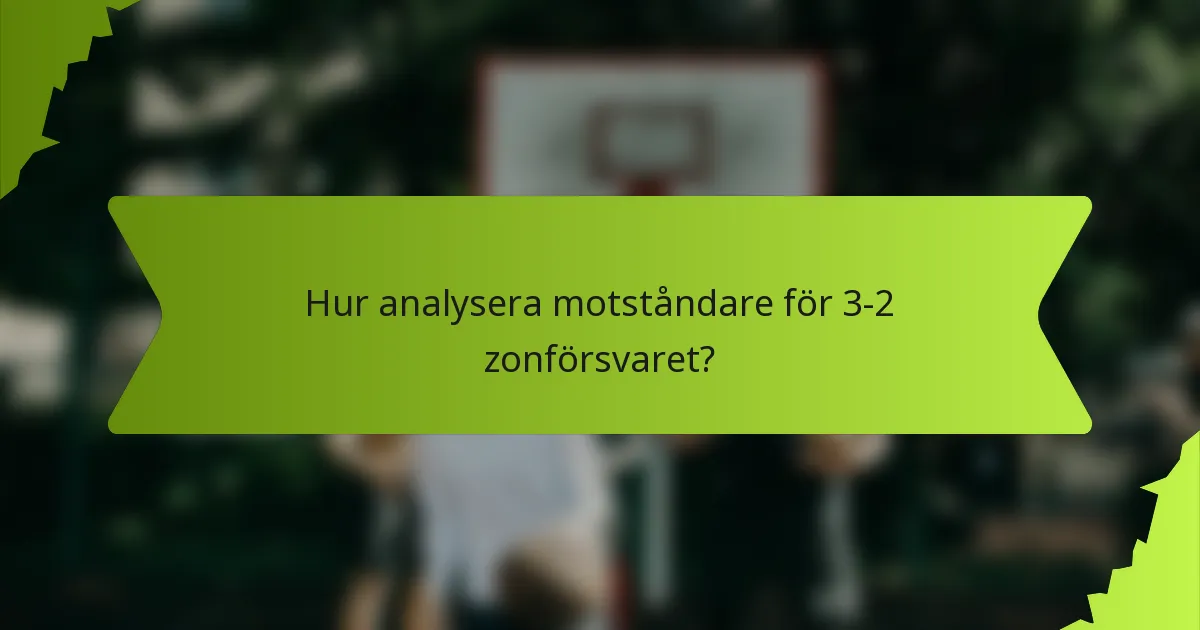 Hur analysera motståndare för 3-2 zonförsvaret?