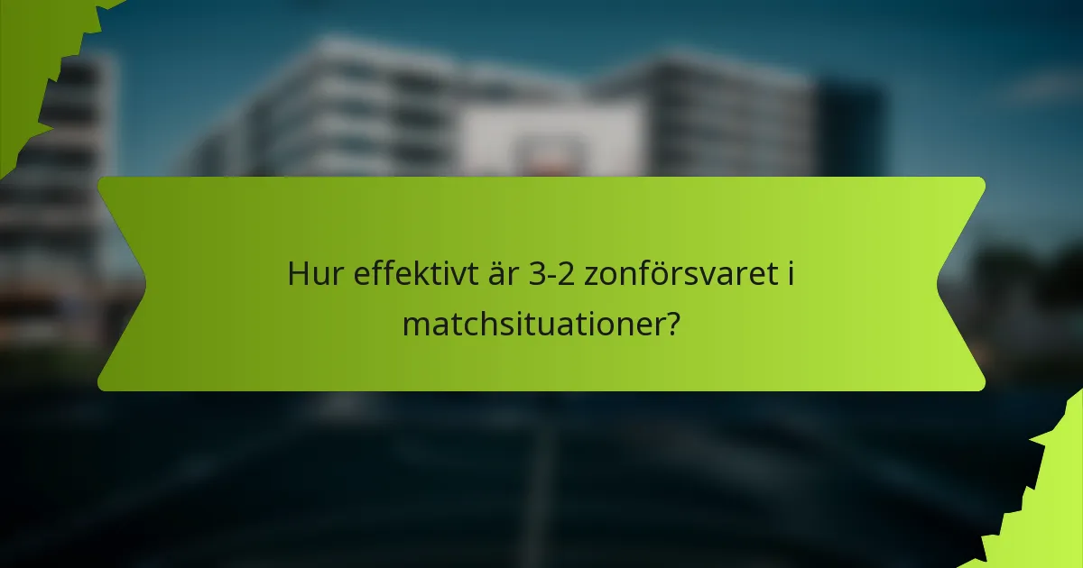 Hur effektivt är 3-2 zonförsvaret i matchsituationer?