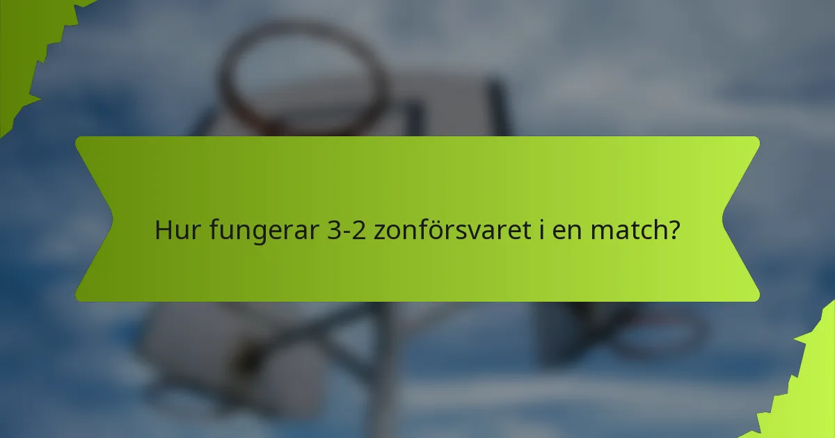 Hur fungerar 3-2 zonförsvaret i en match?
