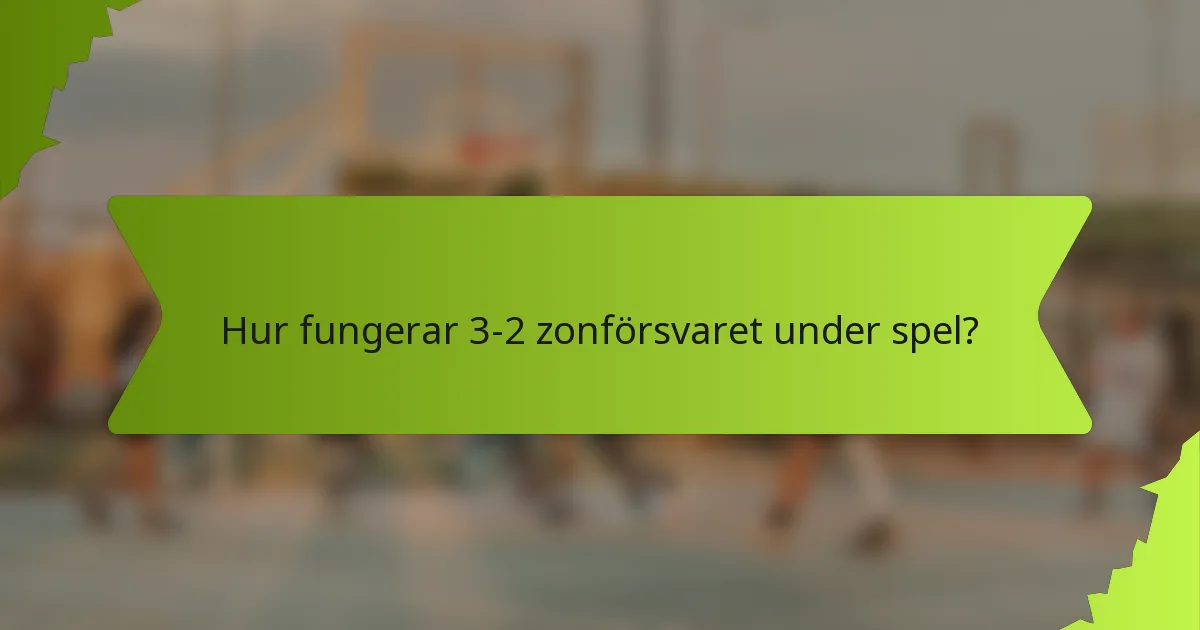 Hur fungerar 3-2 zonförsvaret under spel?