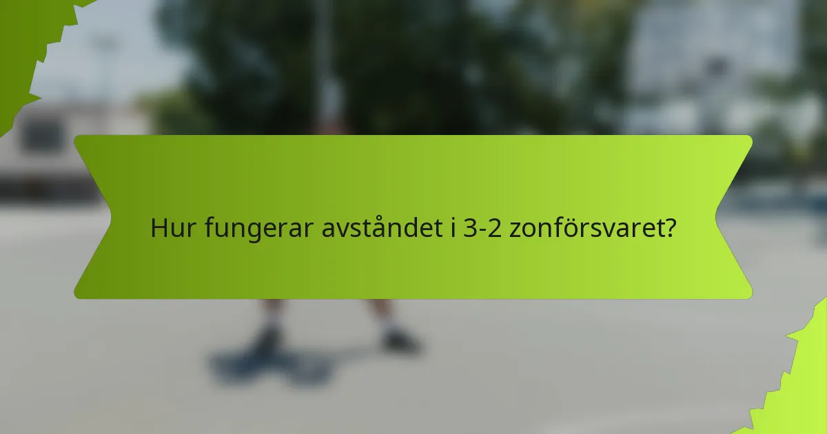 Hur fungerar avståndet i 3-2 zonförsvaret?