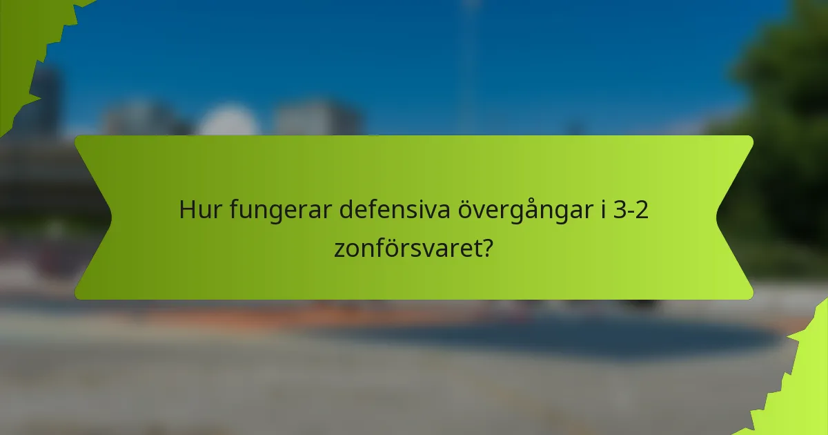 Hur fungerar defensiva övergångar i 3-2 zonförsvaret?