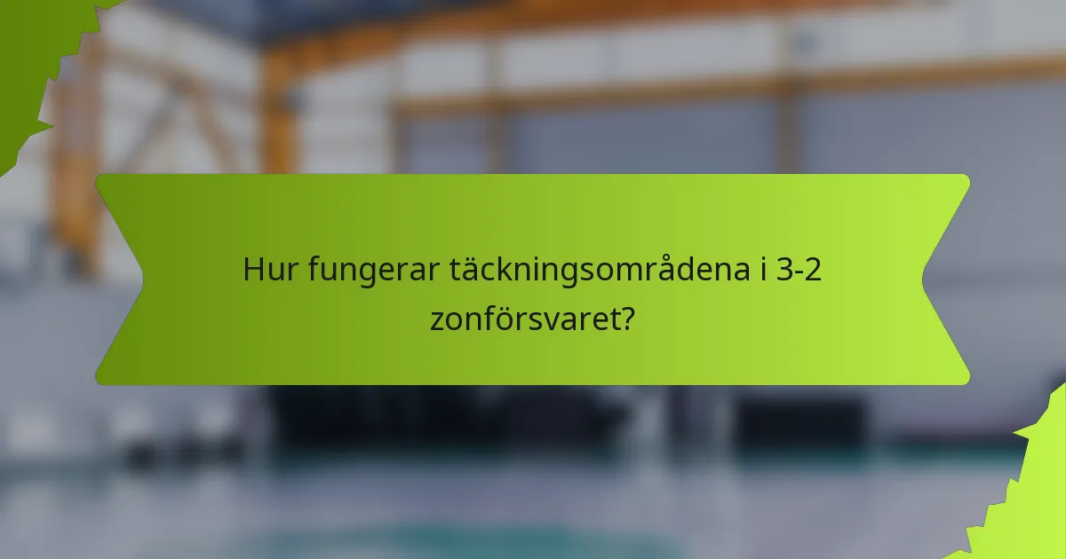Hur fungerar täckningsområdena i 3-2 zonförsvaret?