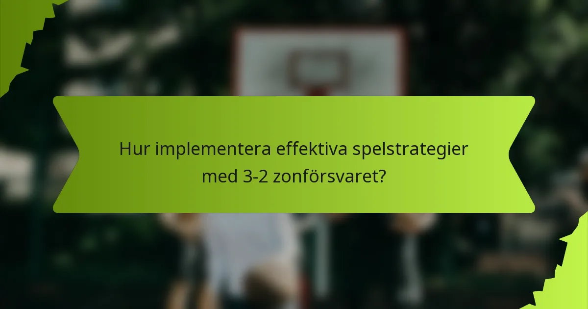 Hur implementera effektiva spelstrategier med 3-2 zonförsvaret?