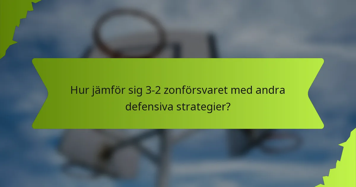 Hur jämför sig 3-2 zonförsvaret med andra defensiva strategier?