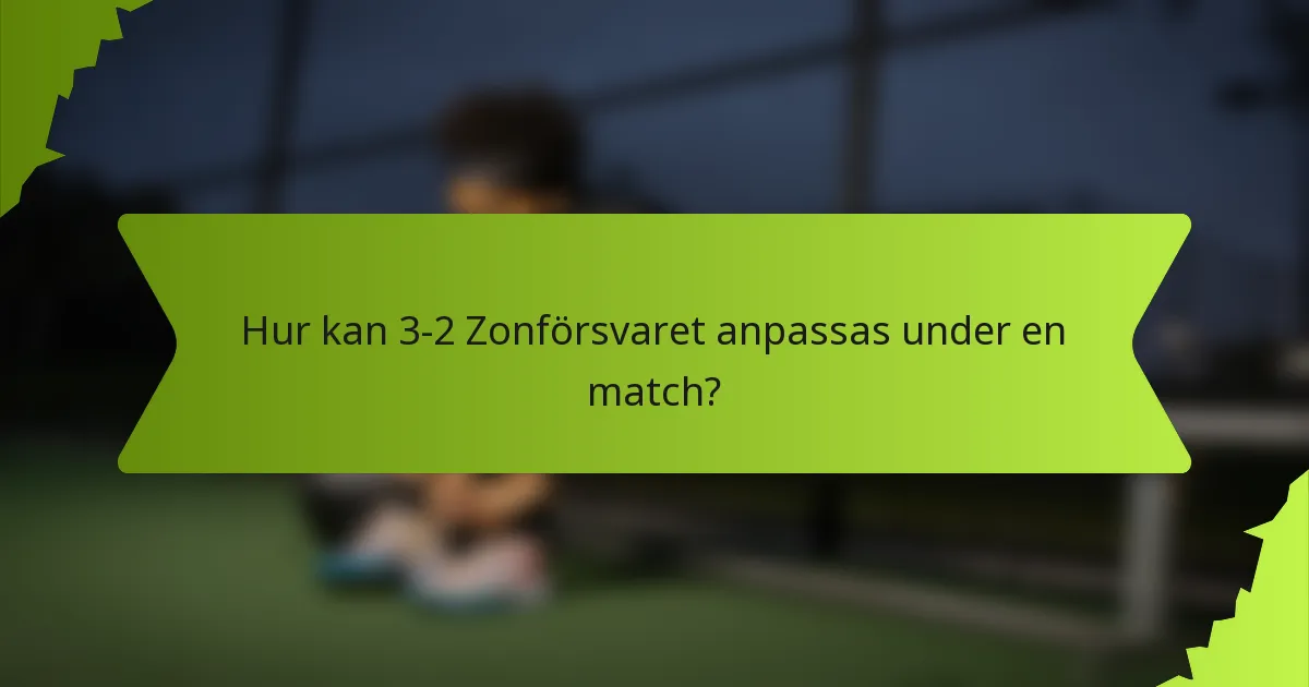 Hur kan 3-2 Zonförsvaret anpassas under en match?