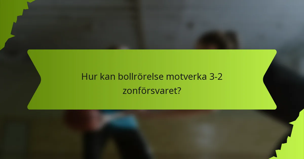 Hur kan bollrörelse motverka 3-2 zonförsvaret?