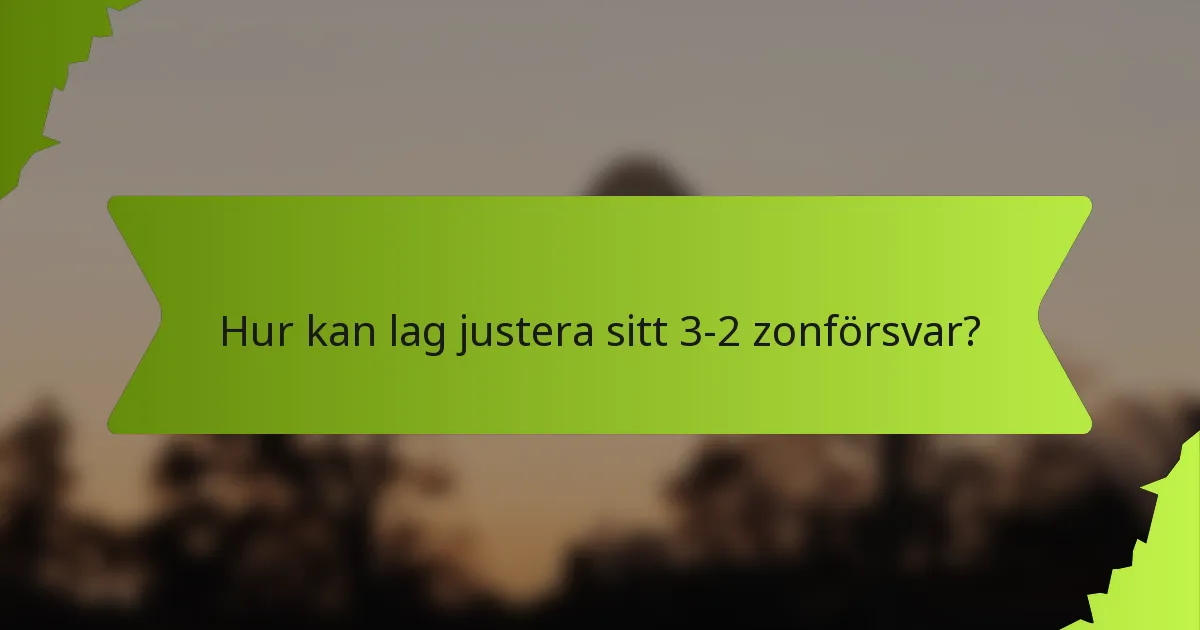 Hur kan lag justera sitt 3-2 zonförsvar?
