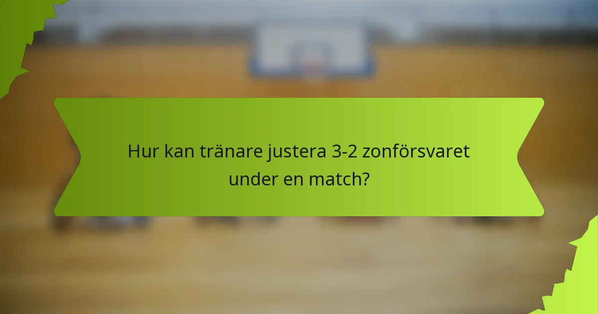 Hur kan tränare justera 3-2 zonförsvaret under en match?