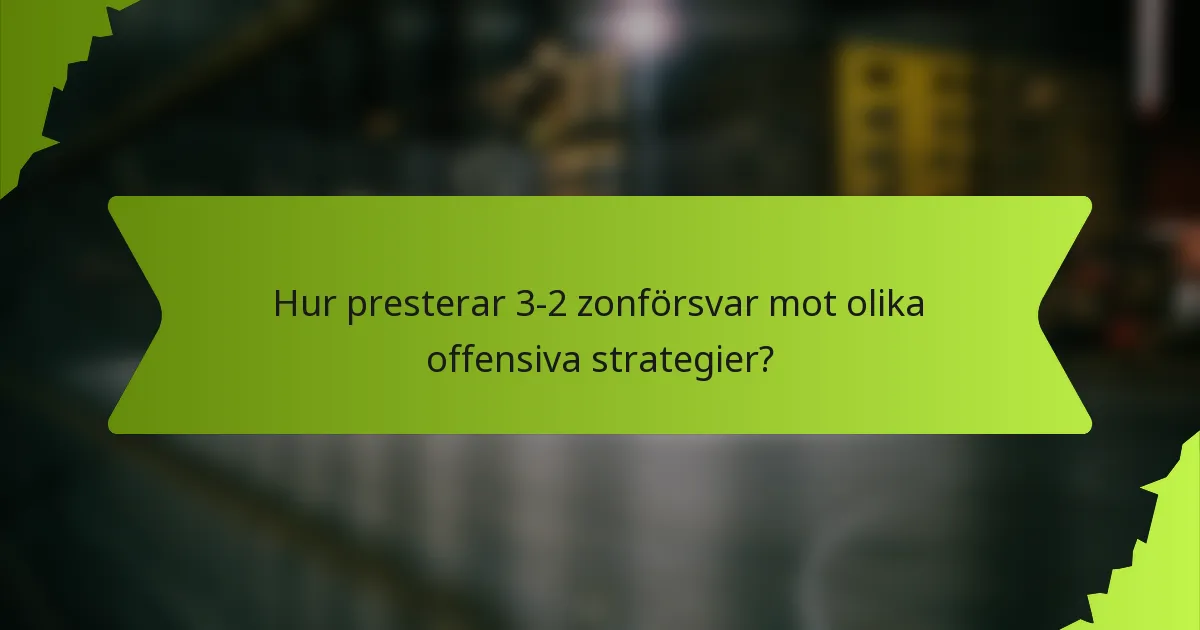 Hur presterar 3-2 zonförsvar mot olika offensiva strategier?