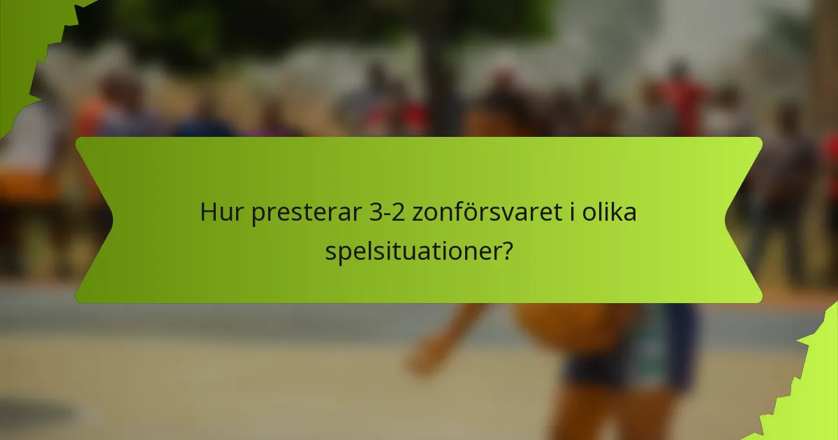 Hur presterar 3-2 zonförsvaret i olika spelsituationer?