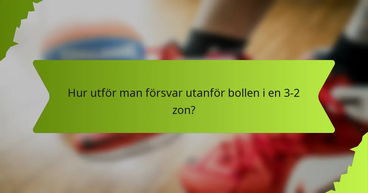Hur utför man försvar utanför bollen i en 3-2 zon?