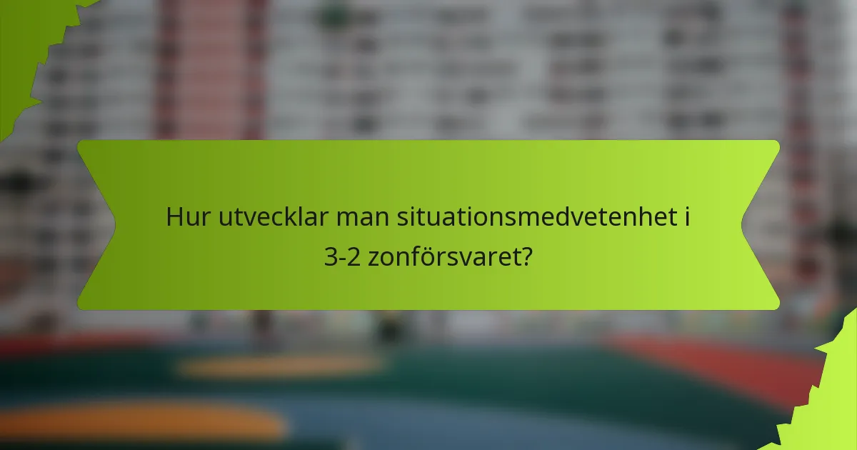 Hur utvecklar man situationsmedvetenhet i 3-2 zonförsvaret?