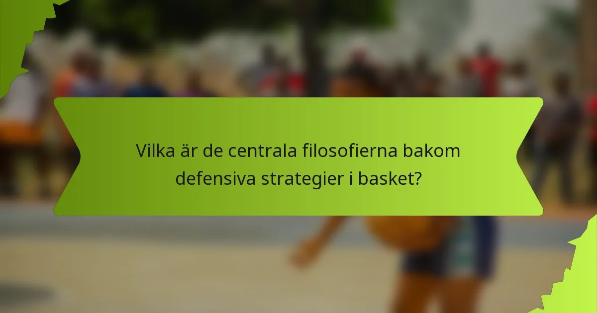 Vilka är de centrala filosofierna bakom defensiva strategier i basket?