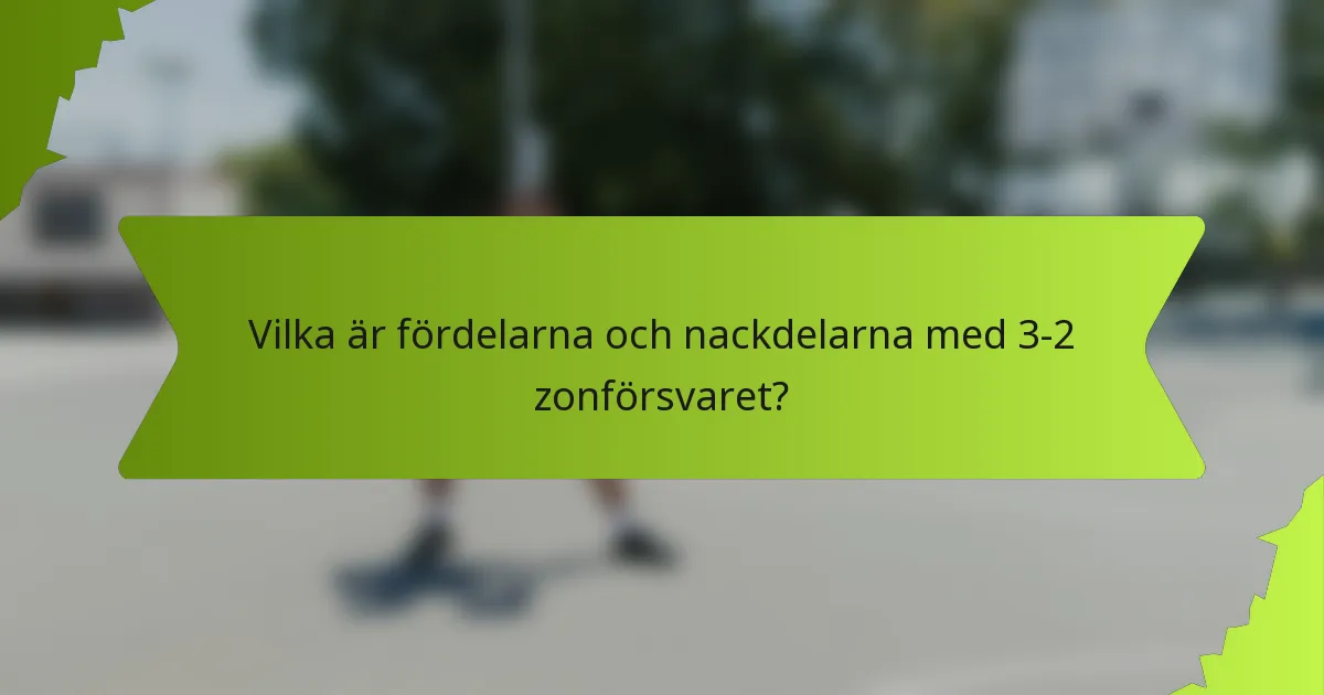 Vilka är fördelarna och nackdelarna med 3-2 zonförsvaret?