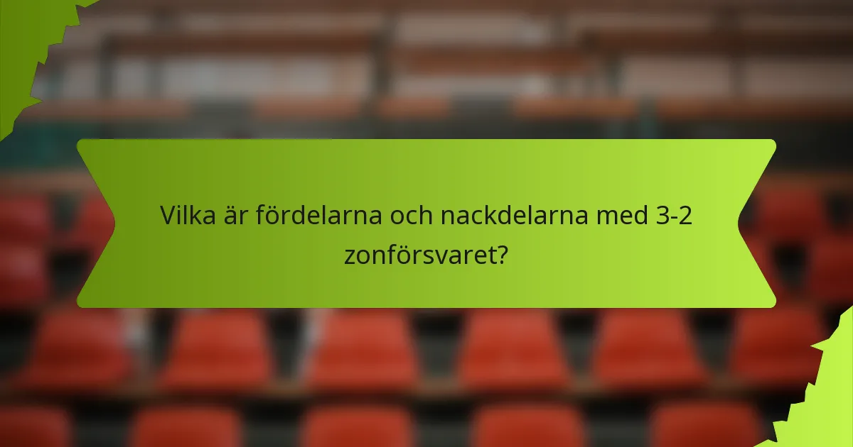 Vilka är fördelarna och nackdelarna med 3-2 zonförsvaret?
