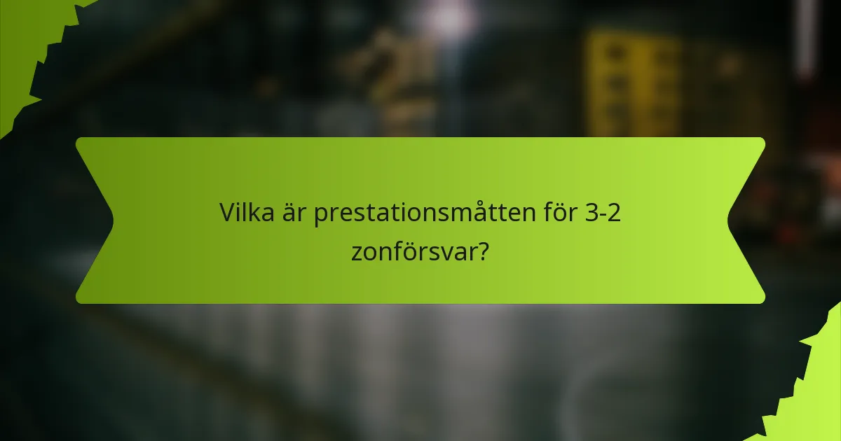 Vilka är prestationsmåtten för 3-2 zonförsvar?