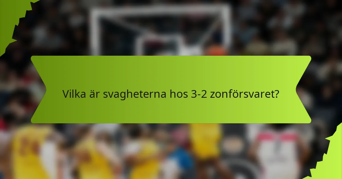 Vilka är svagheterna hos 3-2 zonförsvaret?