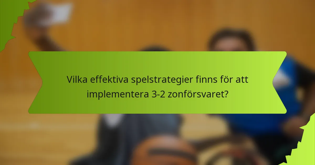 Vilka effektiva spelstrategier finns för att implementera 3-2 zonförsvaret?