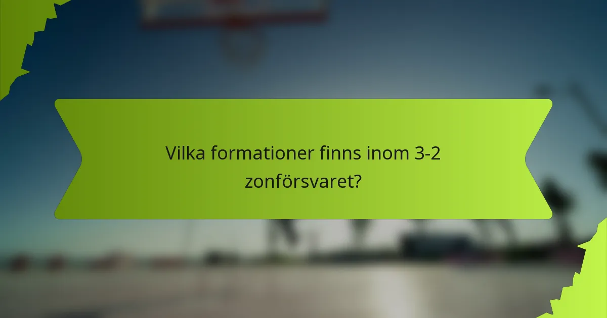 Vilka formationer finns inom 3-2 zonförsvaret?