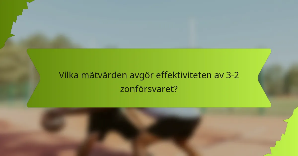Vilka mätvärden avgör effektiviteten av 3-2 zonförsvaret?