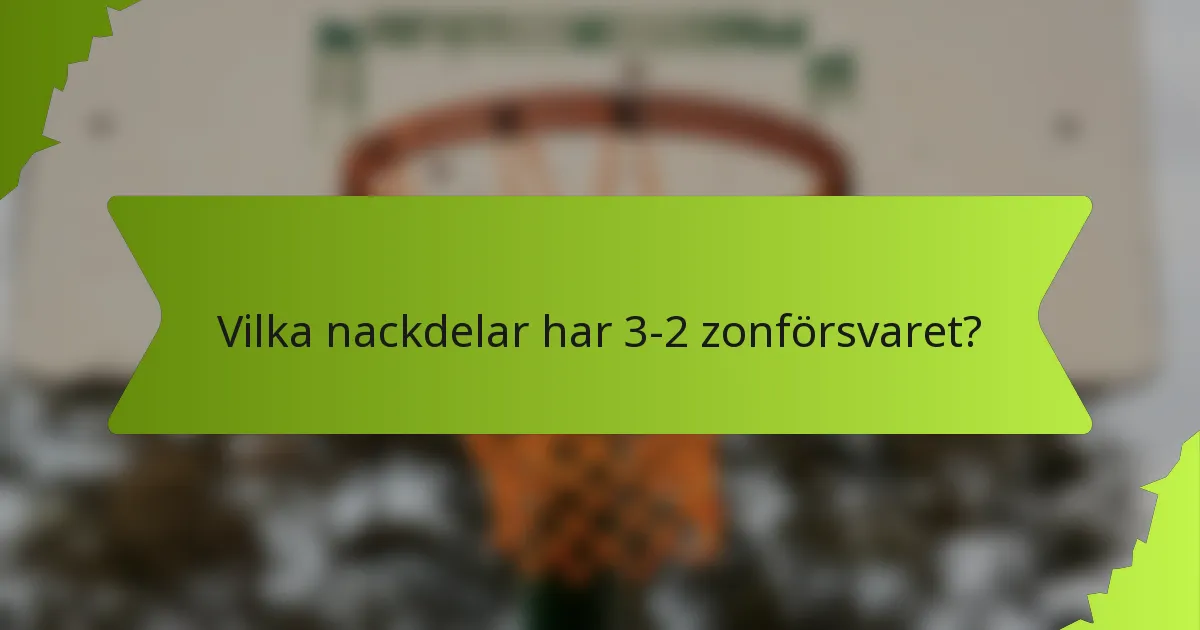 Vilka nackdelar har 3-2 zonförsvaret?